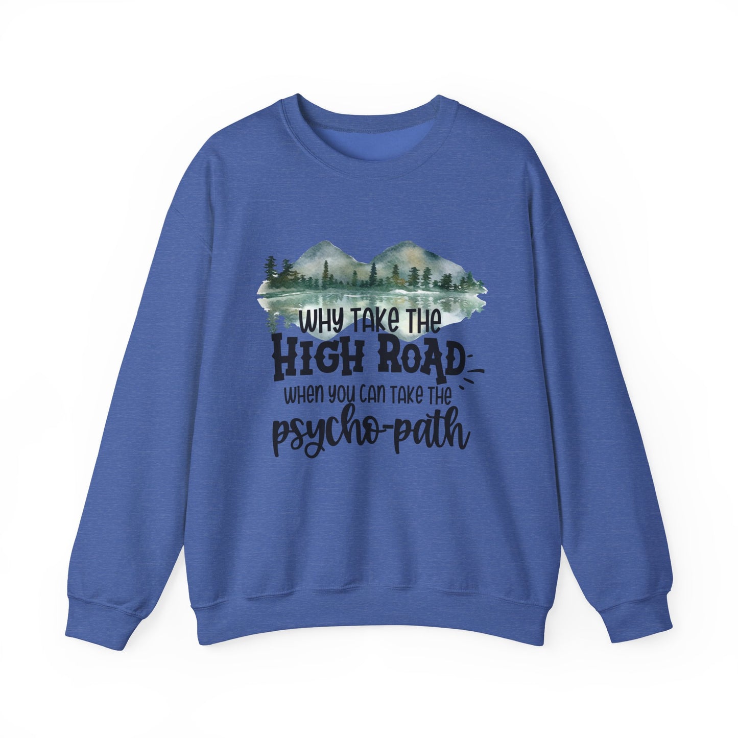 Crewneck Sweatshirt - "Why Take the High Road When You Can Take the Psycho-path" Mountain Graphic