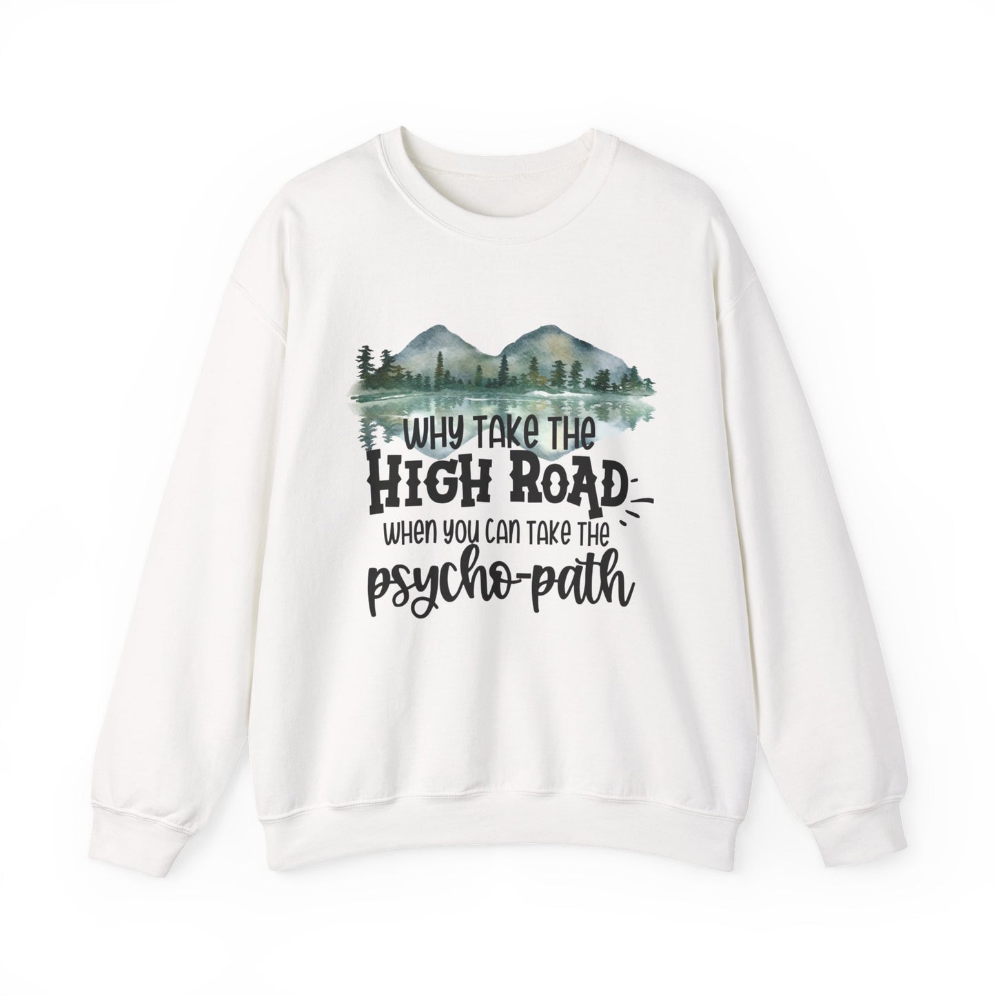 Crewneck Sweatshirt - "Why Take the High Road When You Can Take the Psycho-path" Mountain Graphic