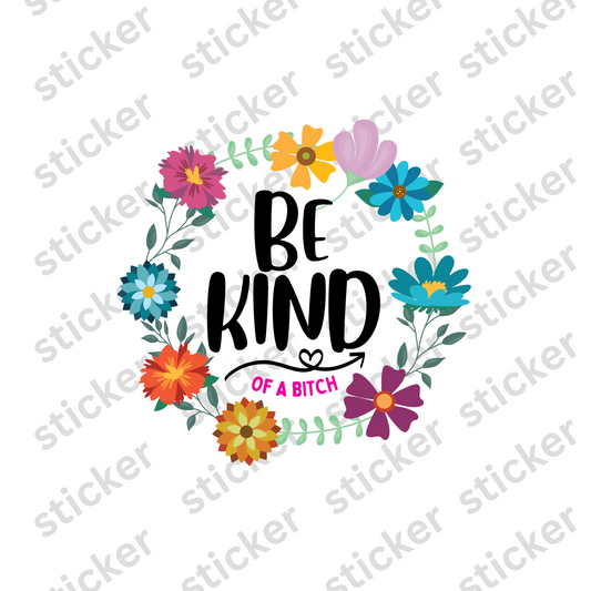 Be kind of a bitch flowers Vinyl Sticker