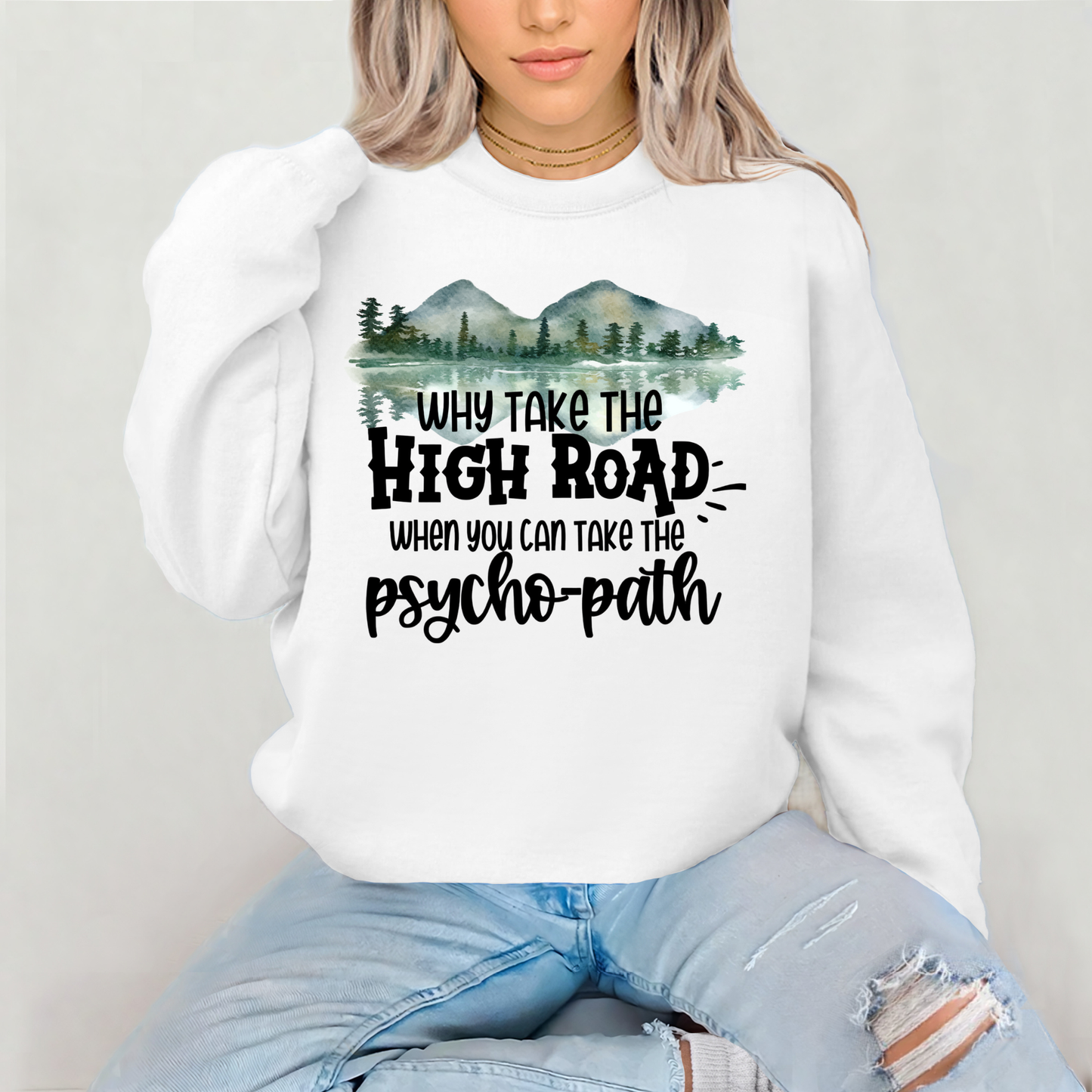 Crewneck Sweatshirt - "Why Take the High Road When You Can Take the Psycho-path" Mountain Graphic
