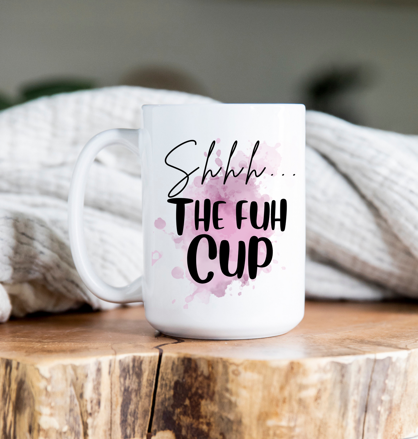 15 oz Coffee Mug - SHHH the Fuh Cup