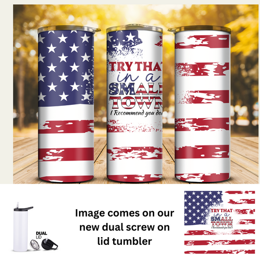 20 oz Tumbler - Try that in a small town