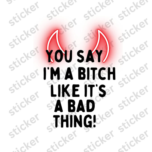 Bitch like it's a bad thing Vinyl Sticker