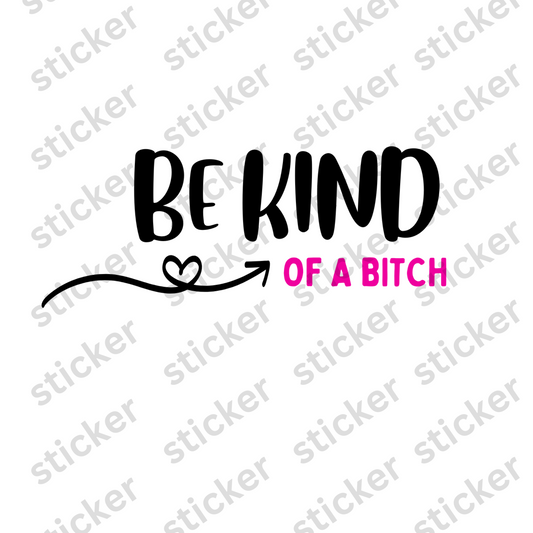 Be Kind of a Bitch Vinyl Sticker